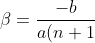 \beta=\frac{-b}{a(n+1)}